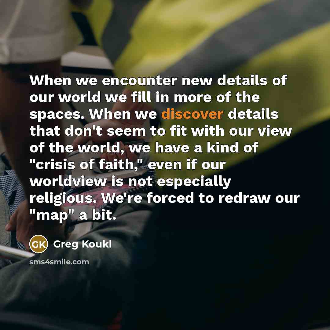 “When we encounter new details of our world we fill…” quote by Greg Koukl