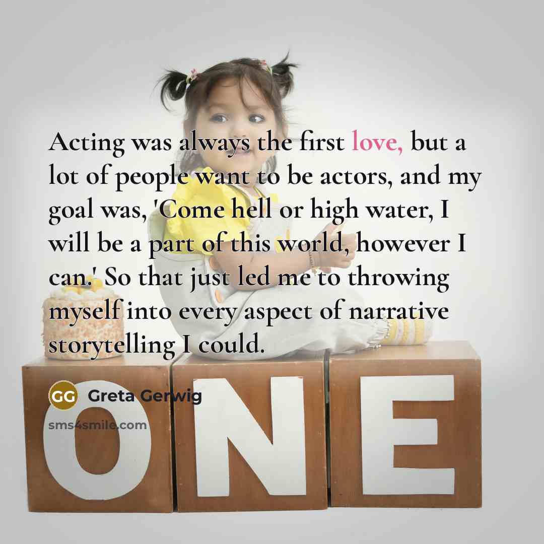 “Acting was always the first love, but a lot of…” quote by Greta Gerwig