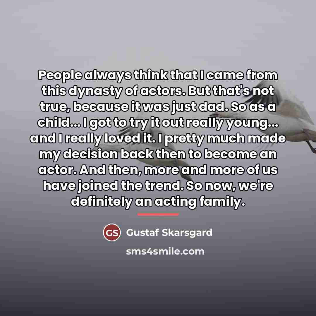 “People always think that I came from this dynasty of…” quote by Gustaf Skarsgard