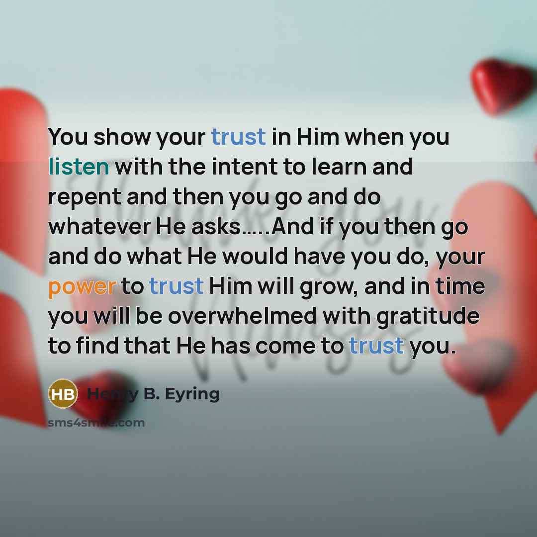 “You show your trust in Him when you listen with…” quote by Henry B. Eyring