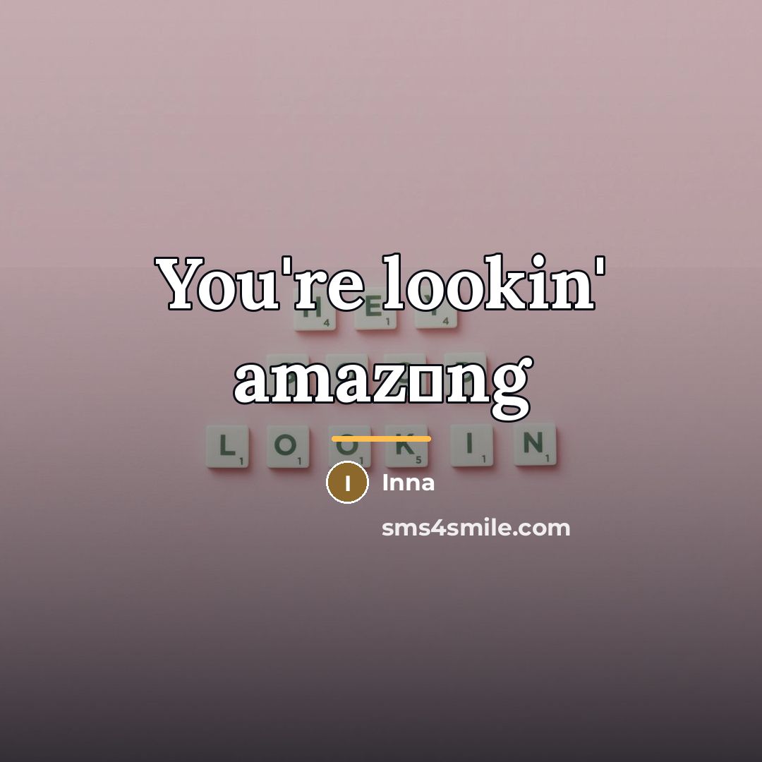 “You're lookin' amaz�ng…” quote by Inna