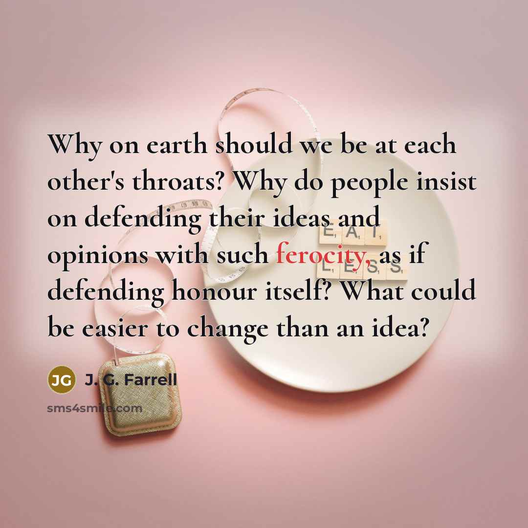 “Why on earth should we be at each other's throats?…” quote by J. G. Farrell
