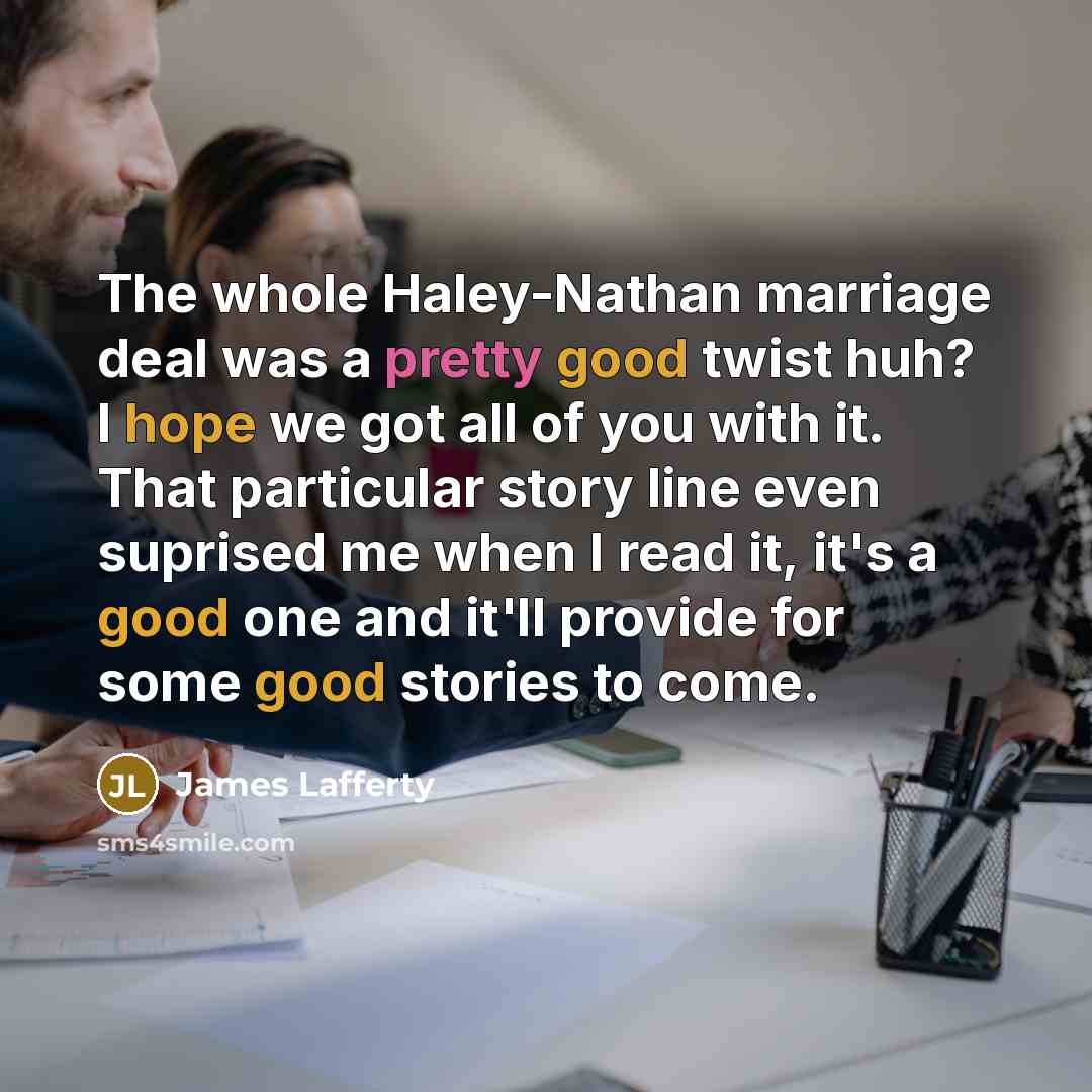 “The whole Haley-Nathan marriage deal was a pretty good twist…” quote by James Lafferty