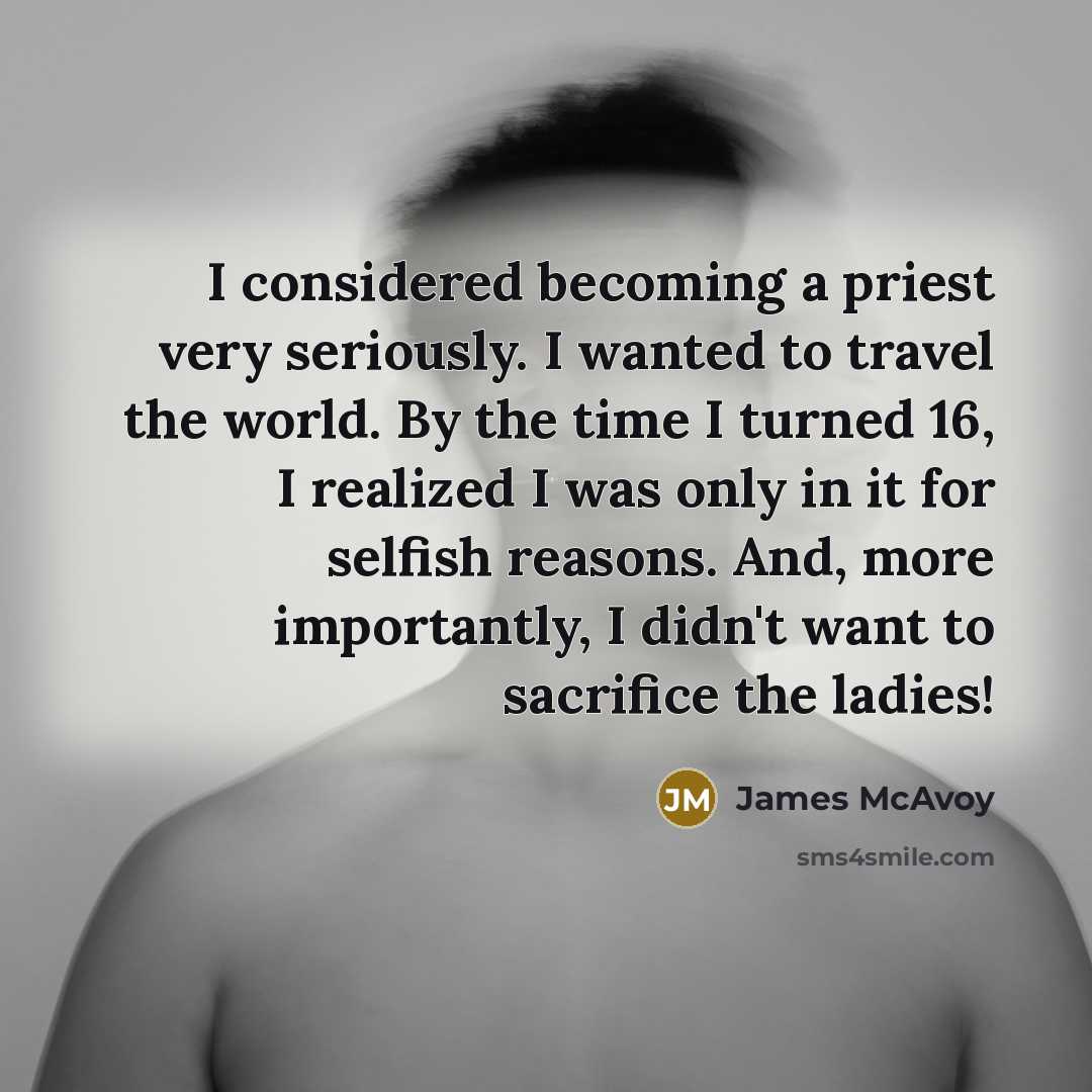 “I considered becoming a priest very seriously. I wanted to…” quote by James McAvoy