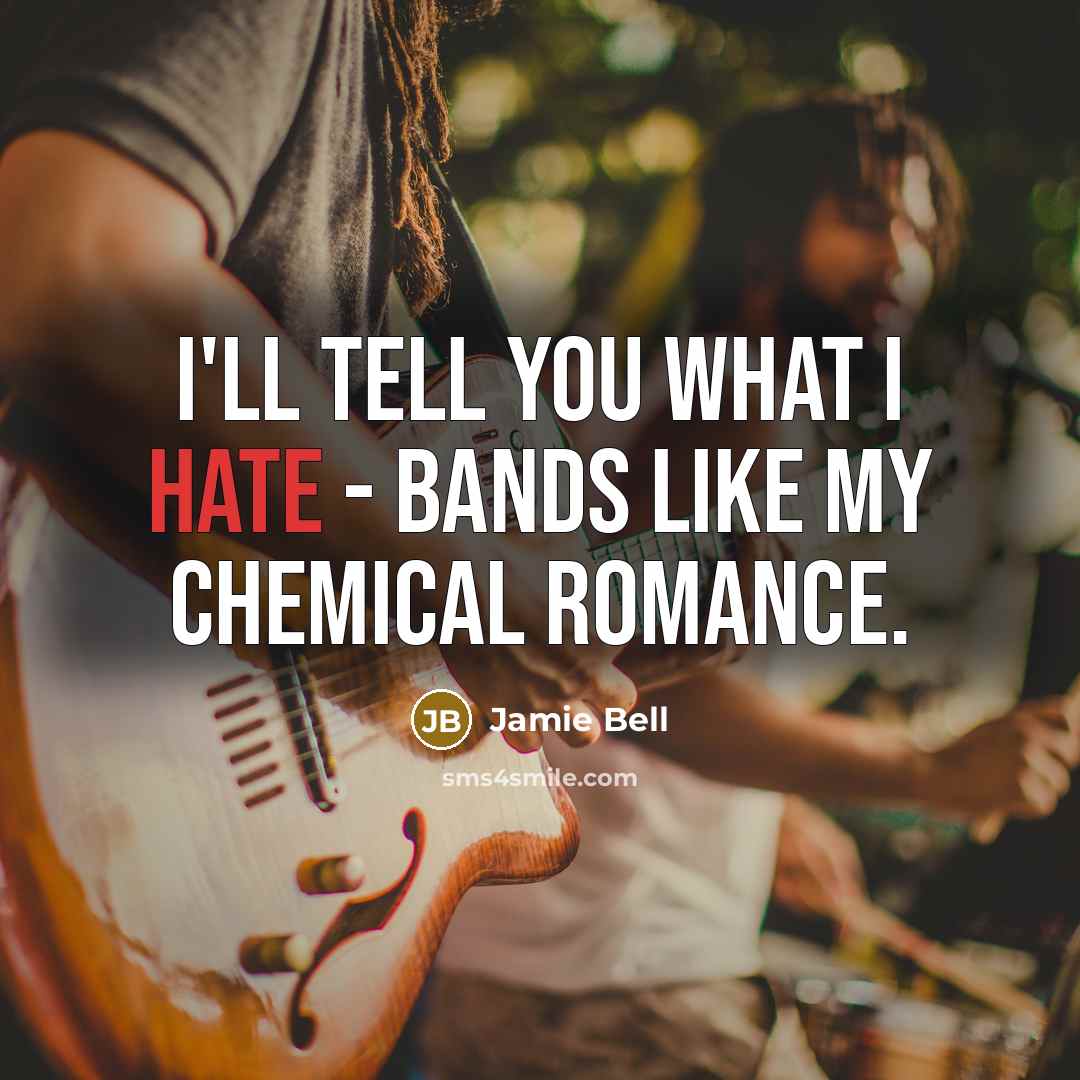 “I'll tell you what I hate - bands like My…” quote by Jamie Bell