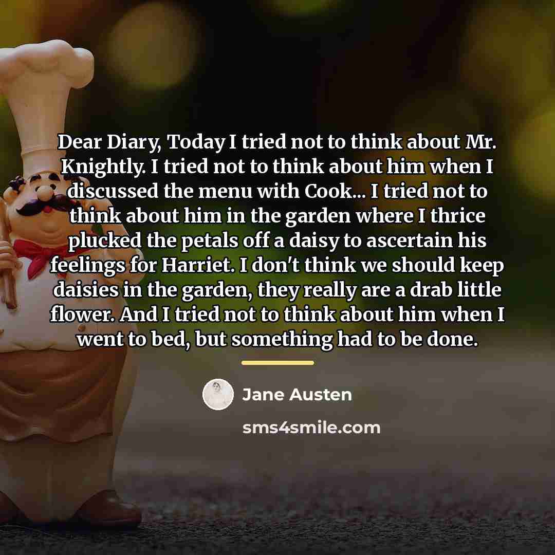 “Dear Diary, Today I tried not to think about Mr.…” quote by Jane Austen