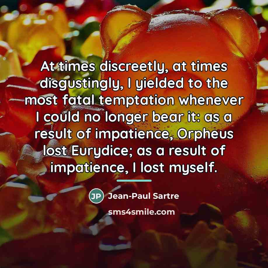 “At times discreetly, at times disgustingly, I yielded to the…” quote by Jean-Paul Sartre