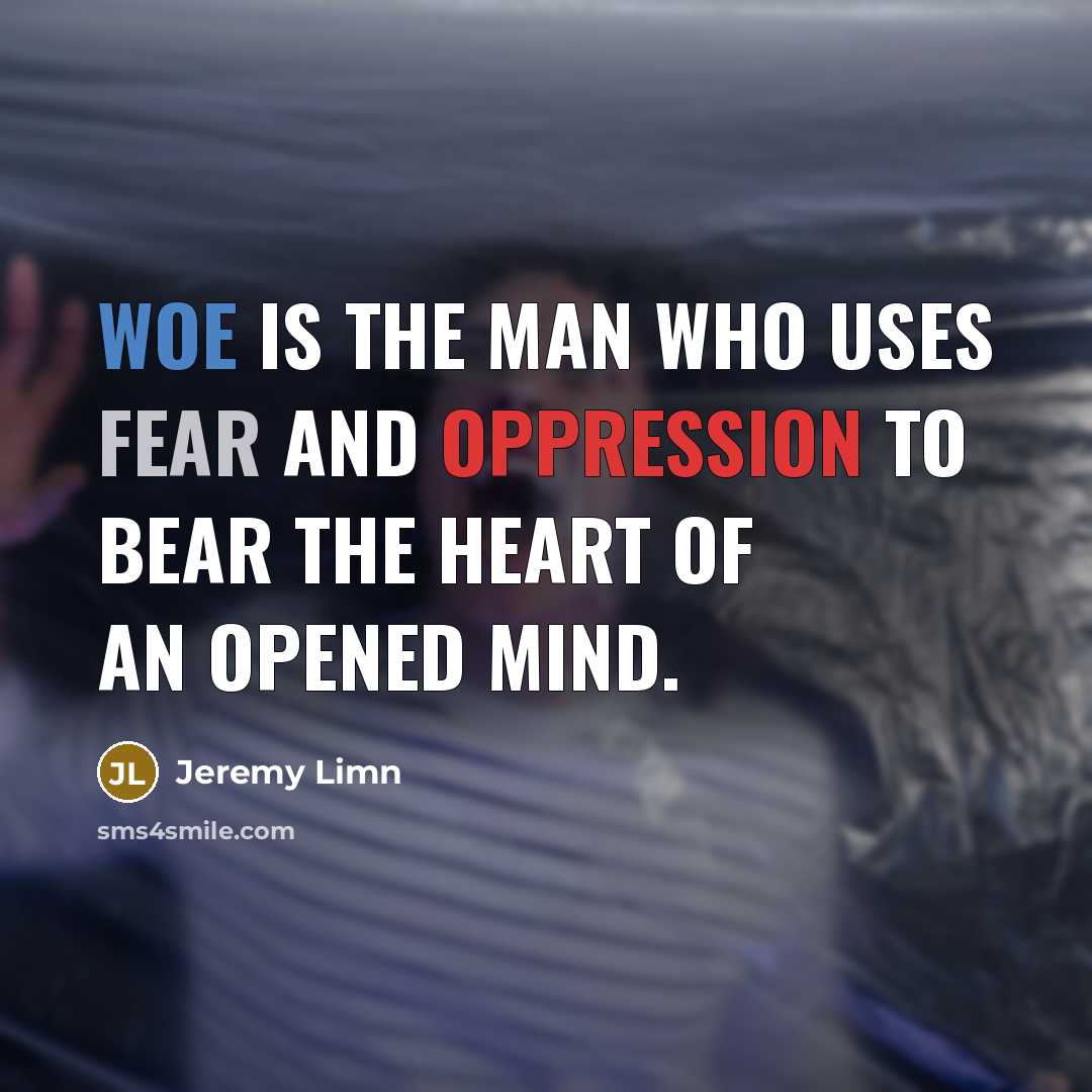 “Woe is the man who uses fear and oppression to…” quote by Jeremy Limn