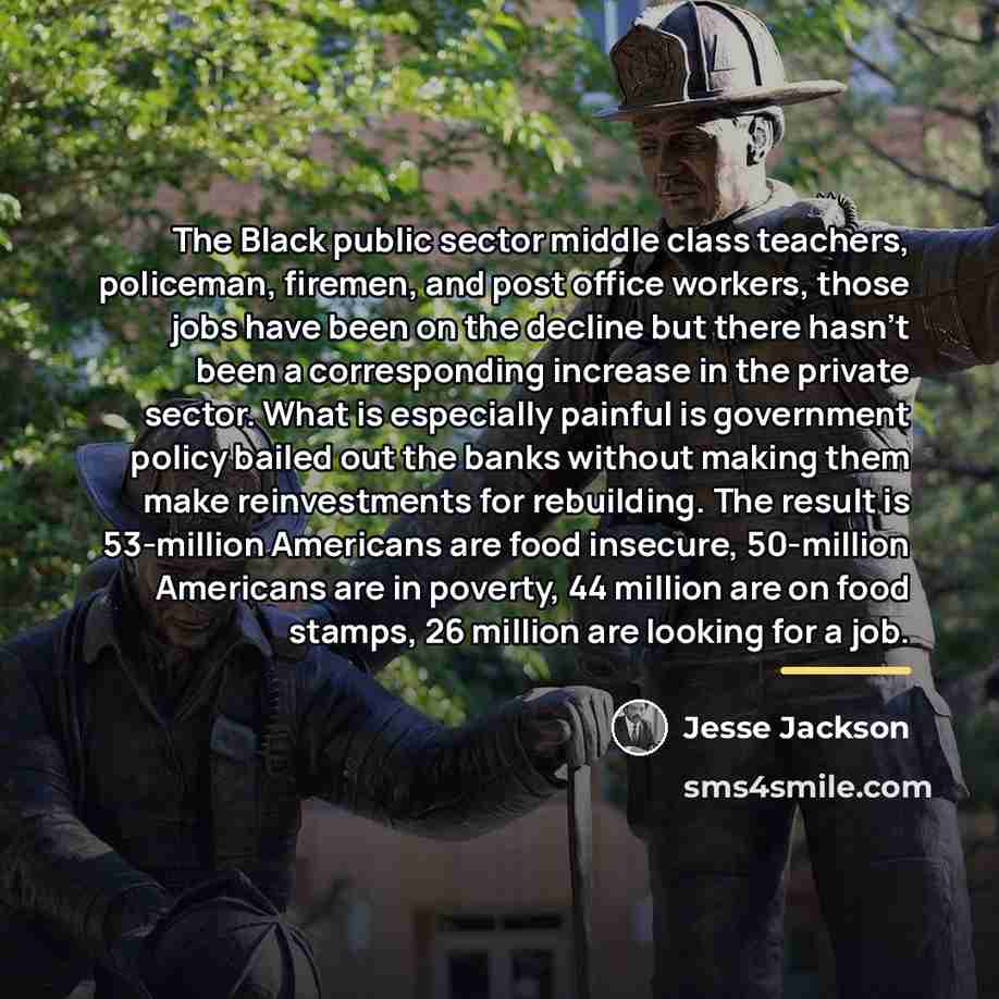 “The Black public sector middle class teachers, policeman, firemen, and…” quote by Jesse Jackson