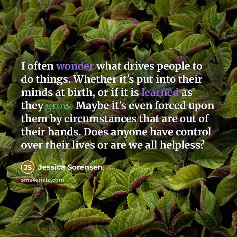 “I often wonder what drives people to do things. Whether…” quote by Jessica Sorensen