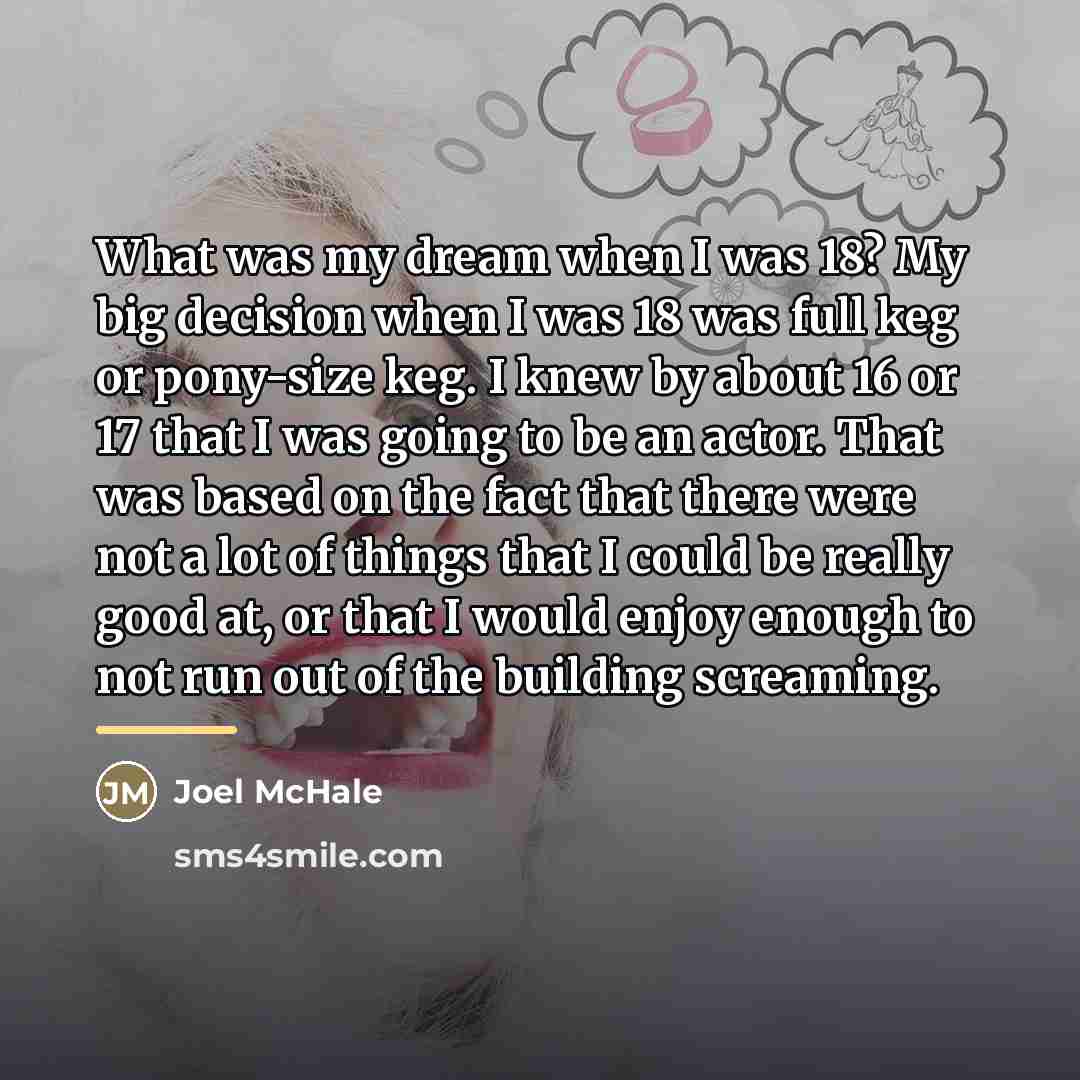 “What was my dream when I was 18? My big…” quote by Joel McHale