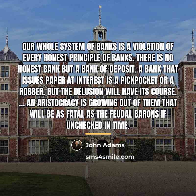 “Our whole system of banks is a violation of every…” quote by John Adams