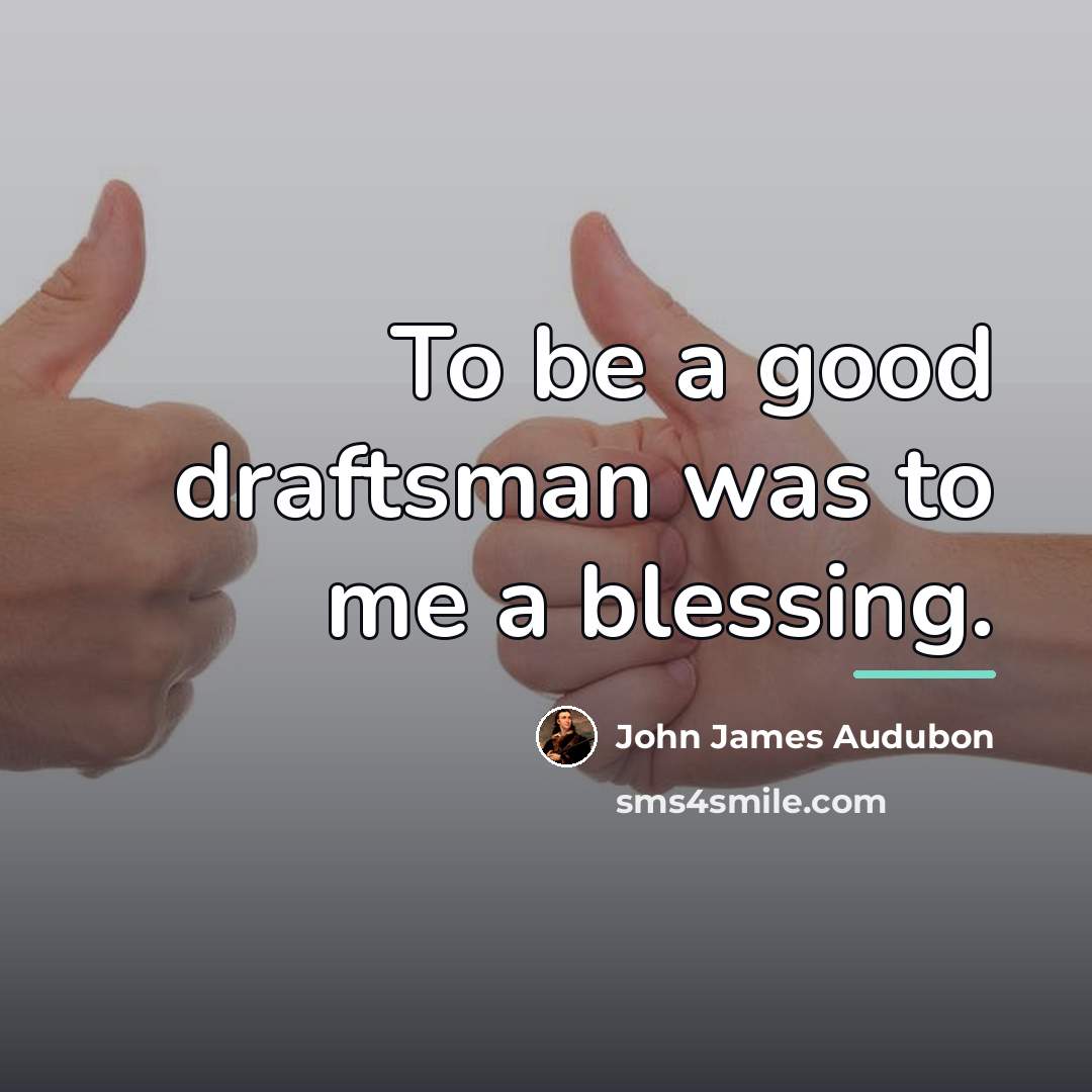 “To be a good draftsman was to me a blessing.…” quote by John James Audubon