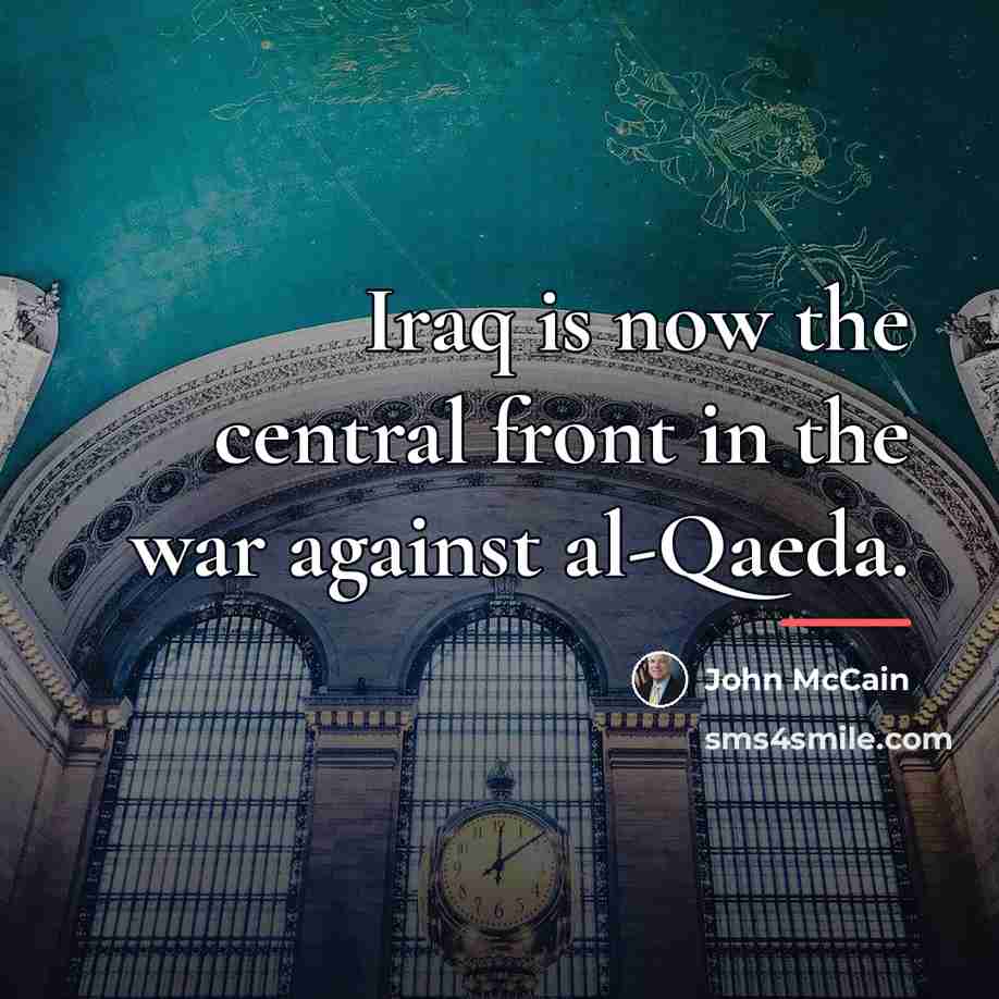 “Iraq is now the central front in the war against…” quote by John McCain