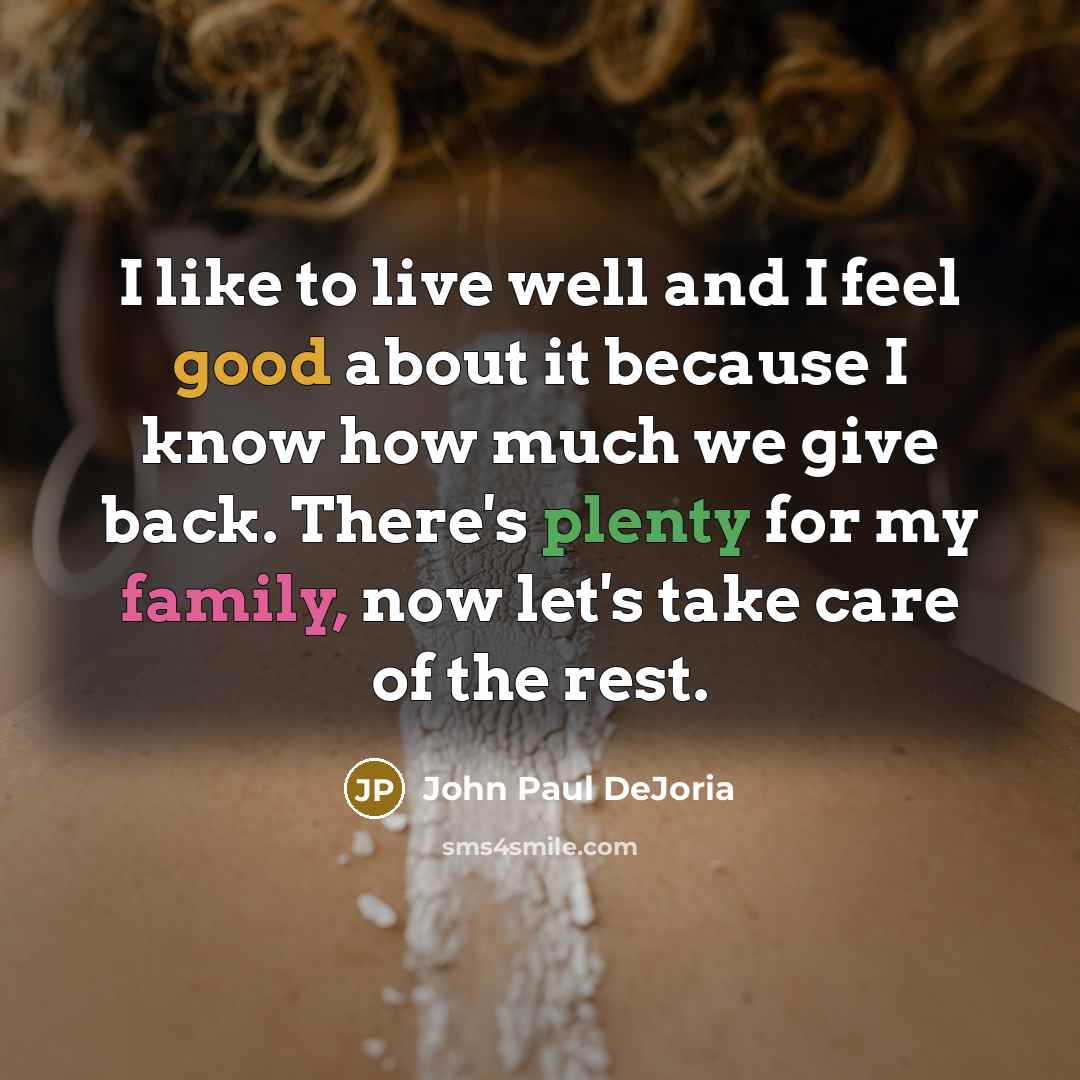“I like to live well and I feel good about…” quote by John Paul DeJoria