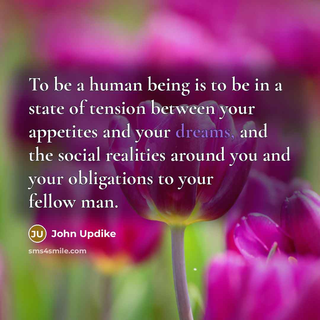 “To be a human being is to be in a…” quote by John Updike