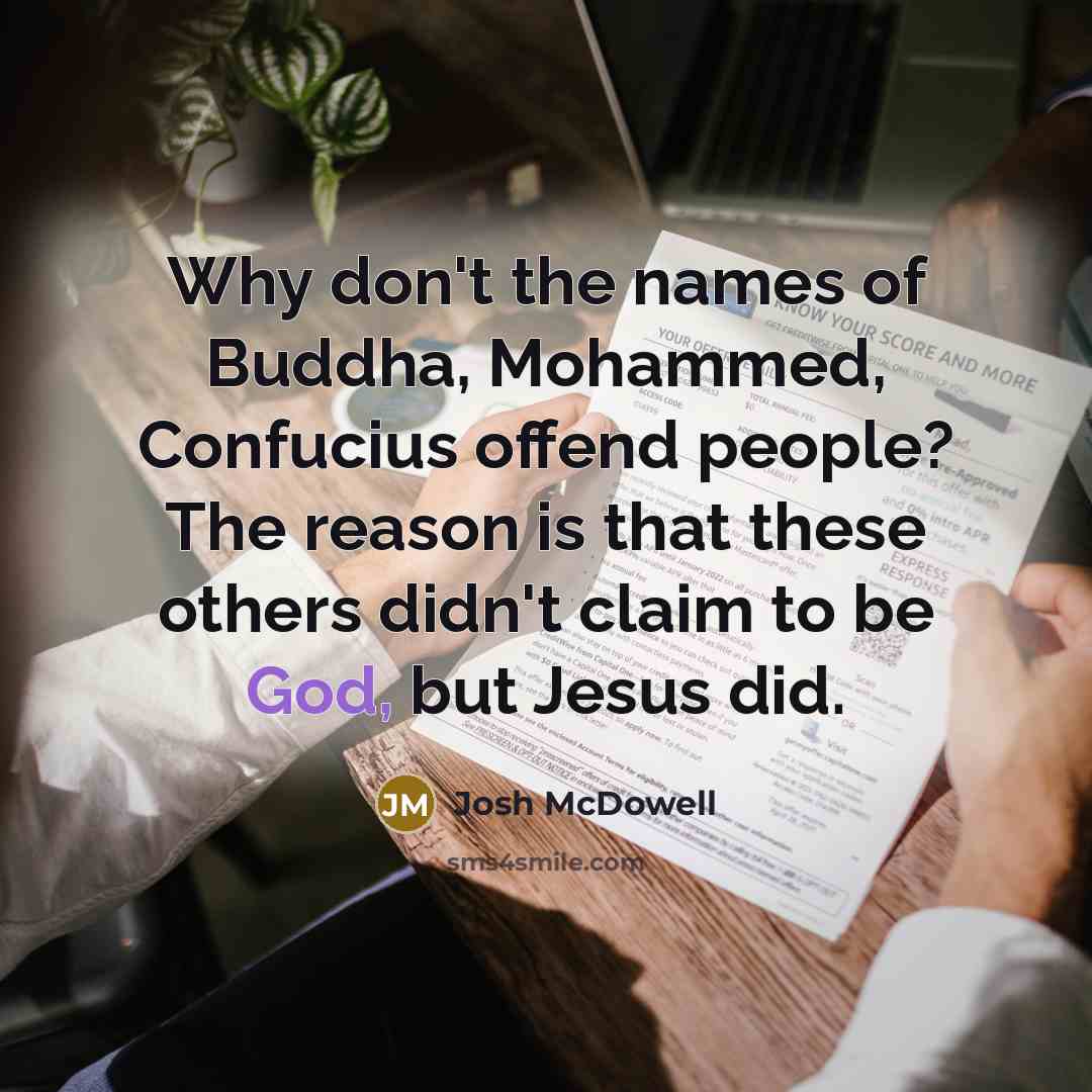 “Why don't the names of Buddha, Mohammed, Confucius offend people?…” quote by Josh McDowell