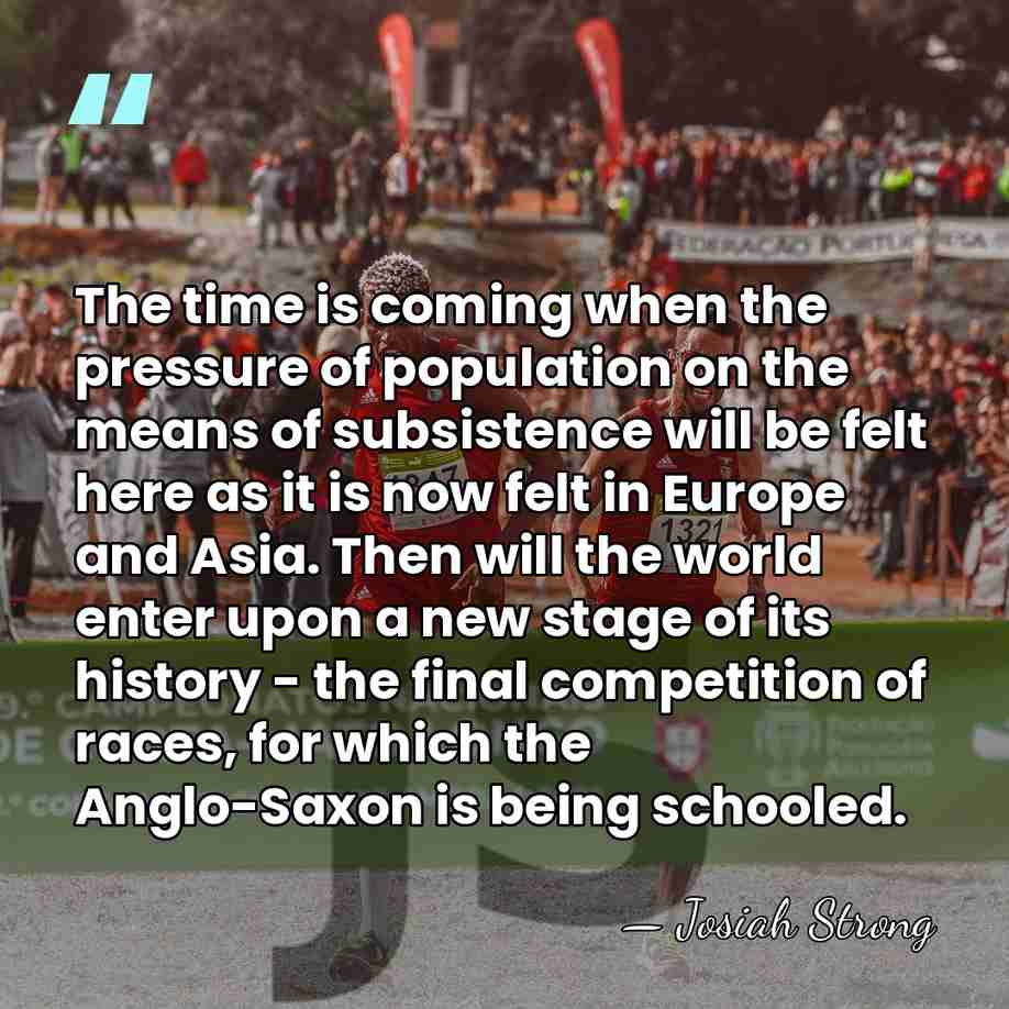 The time is coming when the pressure of population on the means&hellip; - Josiah Strong