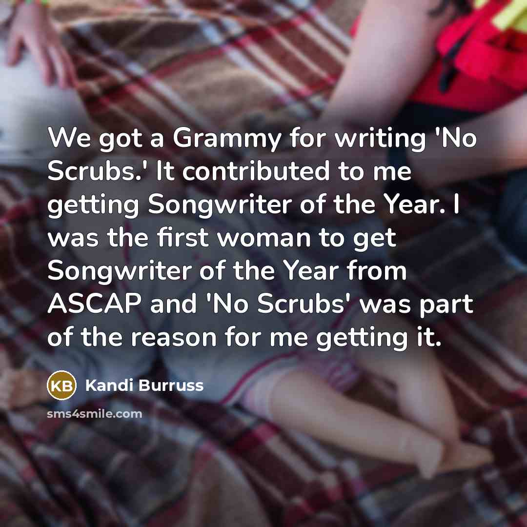 “We got a Grammy for writing 'No Scrubs.' It contributed…” quote by Kandi Burruss