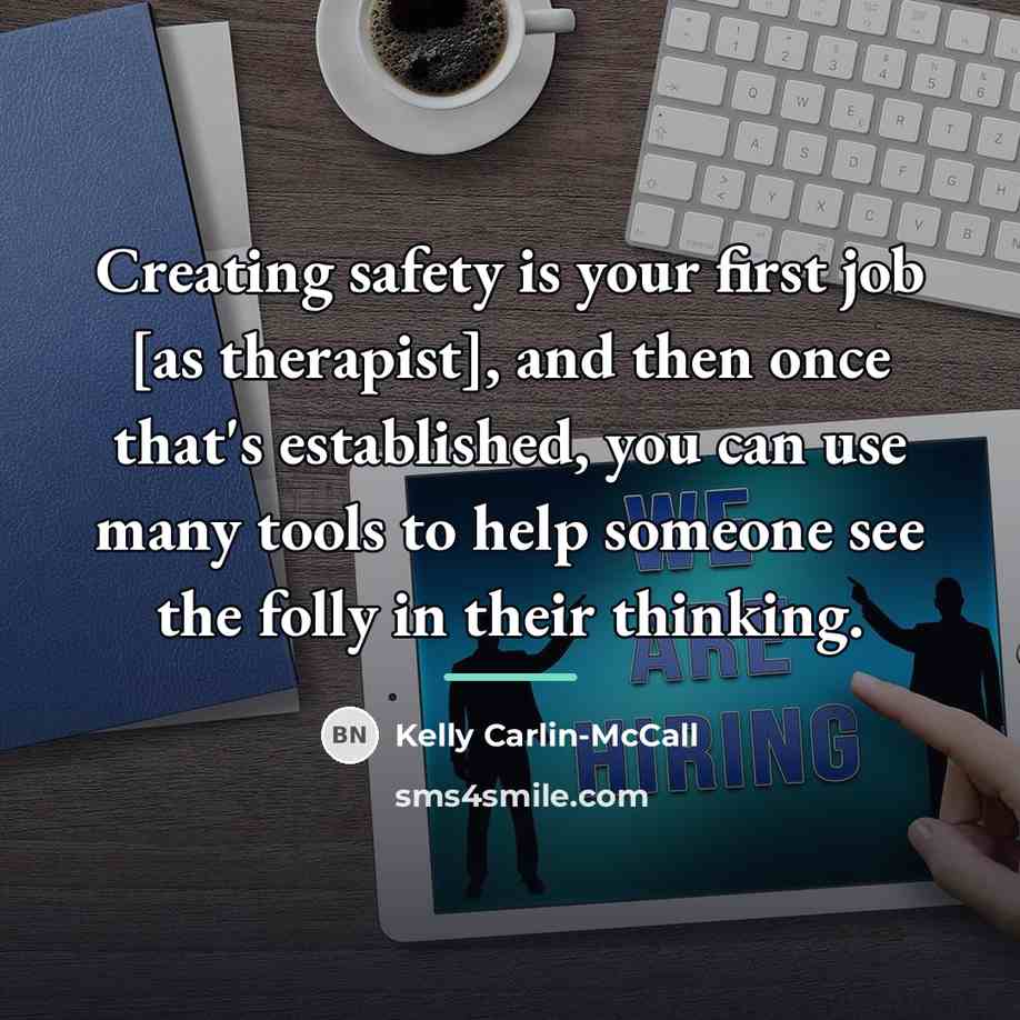 “Creating safety is your first job [as therapist], and then…” quote by Kelly Carlin-McCall