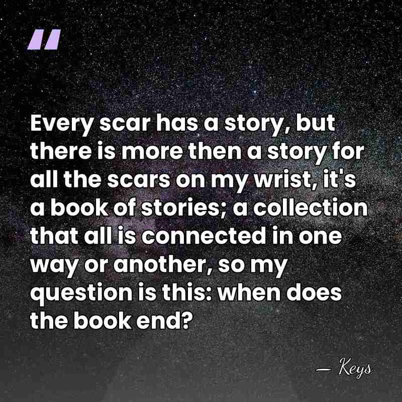 Every scar has a story, but there is more then a story&hellip; - Keys