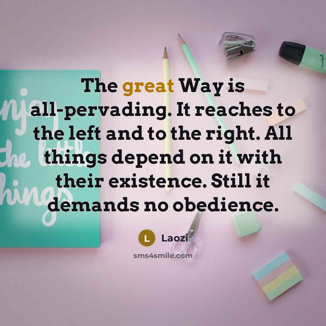 “The great Way is all-pervading. It reaches to the left…” quote by Laozi