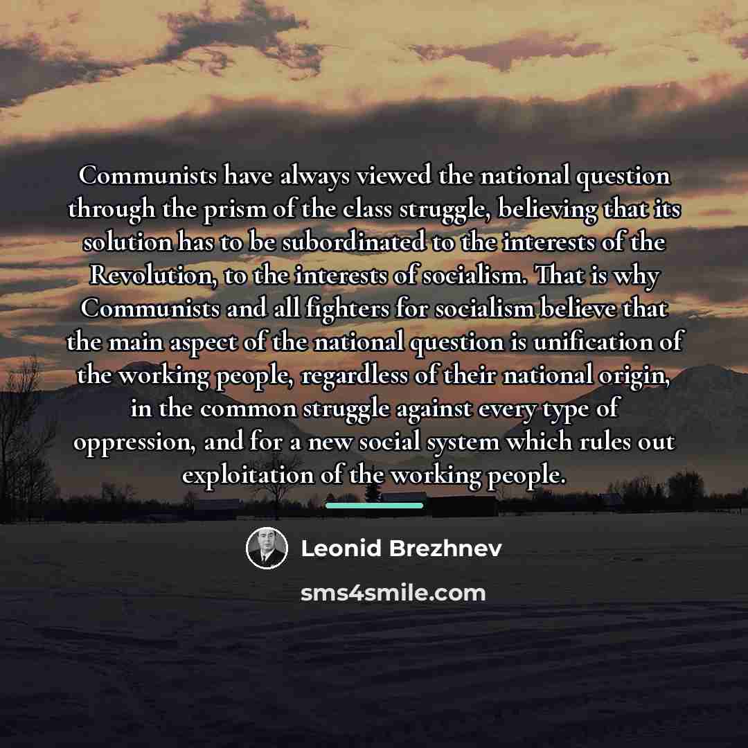 “Communists have always viewed the national question through the prism…” quote by Leonid Brezhnev