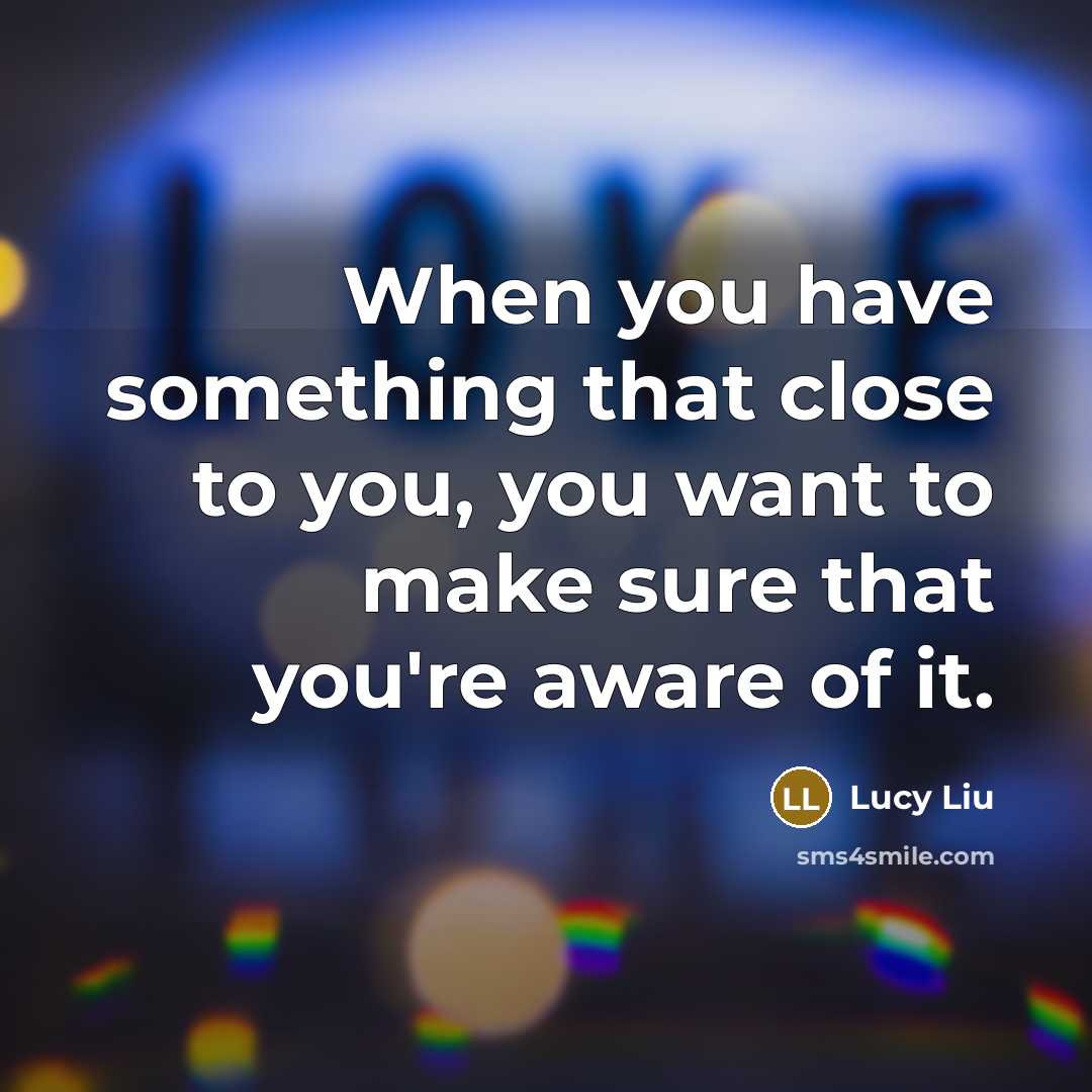 “When you have something that close to you, you want…” quote by Lucy Liu