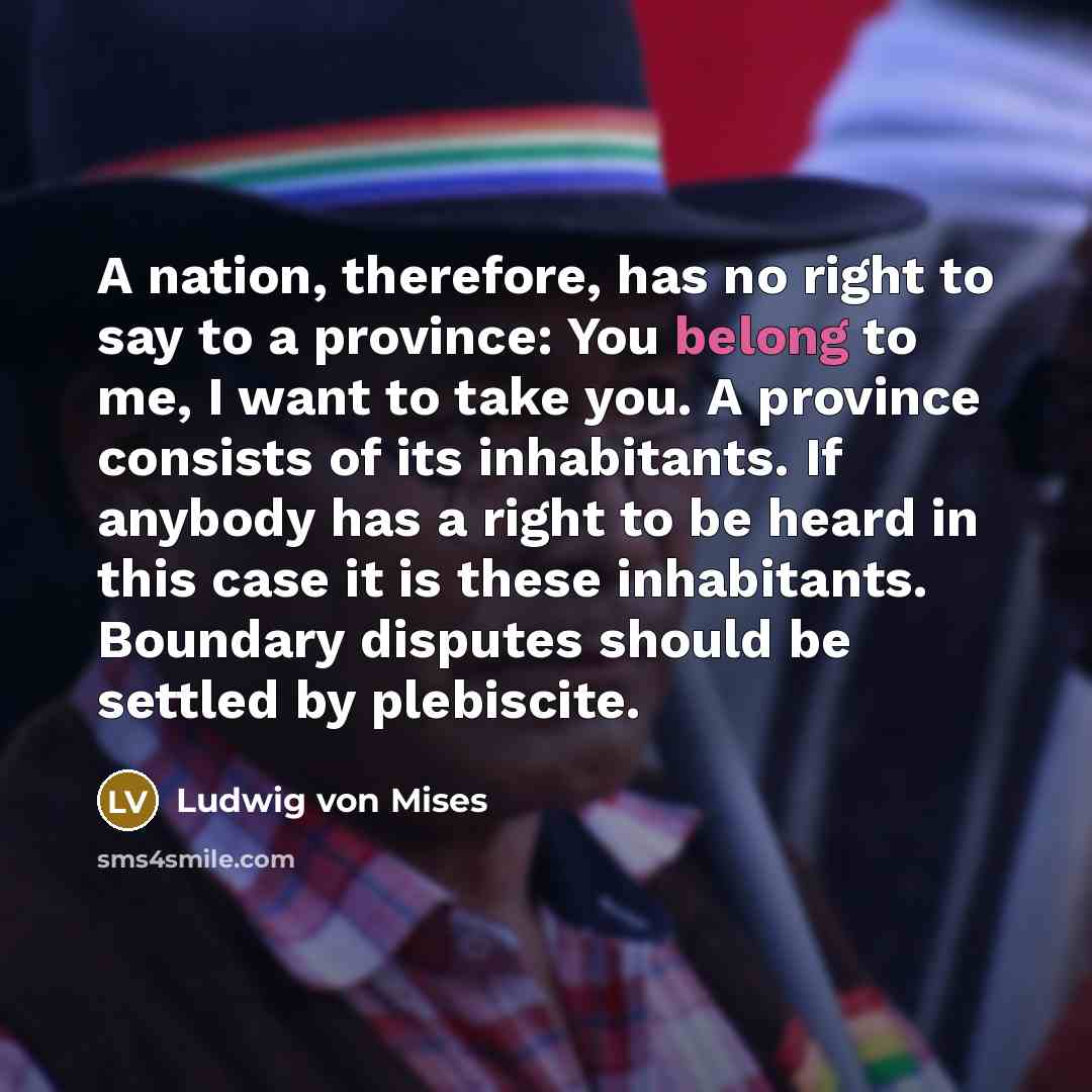 “A nation, therefore, has no right to say to a…” quote by Ludwig von Mises