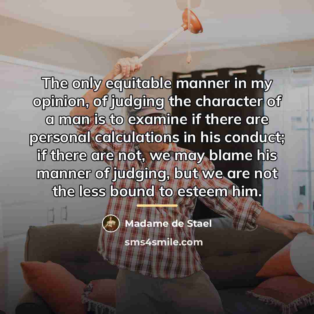 “The only equitable manner in my opinion, of judging the…” quote by Madame de Stael
