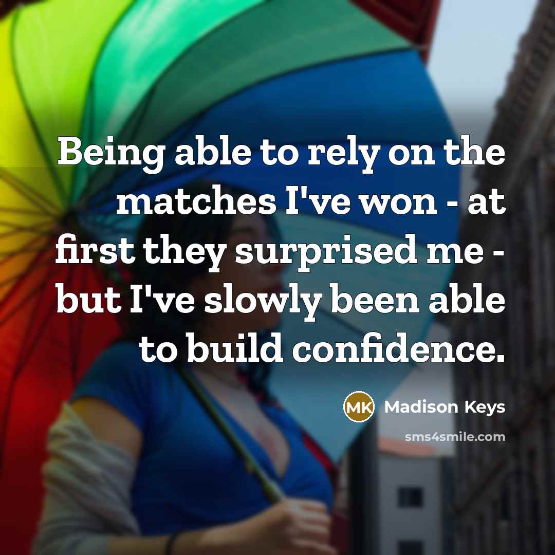 “Being able to rely on the matches I've won -…” quote by Madison Keys