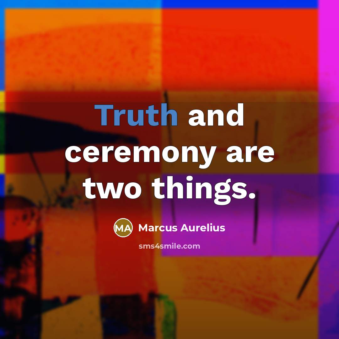 “Truth and ceremony are two things.…” quote by Marcus Aurelius