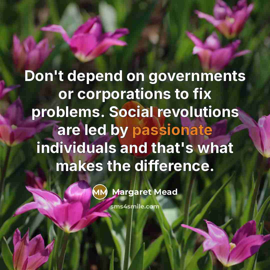 “Don't depend on governments or corporations to fix problems. Social…” quote by Margaret Mead
