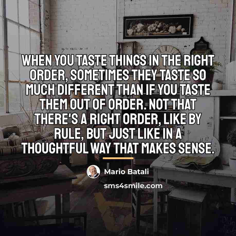 “When you taste things in the right order, sometimes they…” quote by Mario Batali