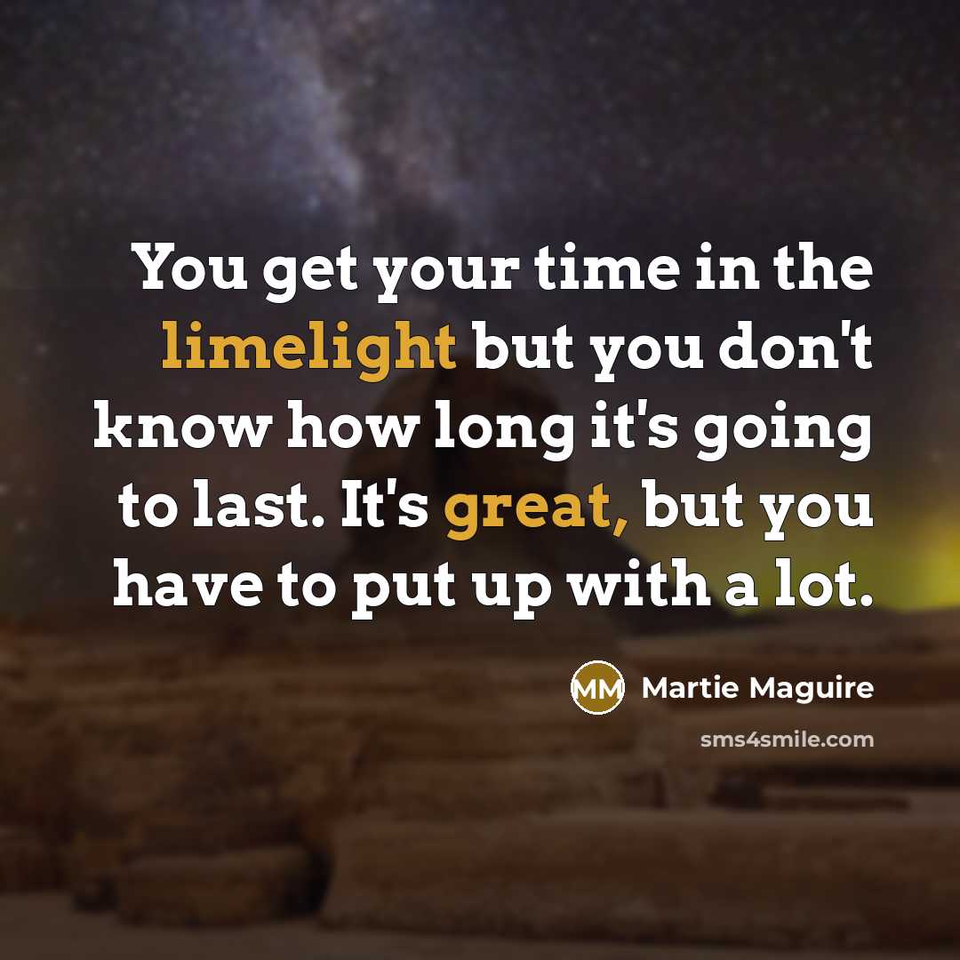 “You get your time in the limelight but you don't…” quote by Martie Maguire
