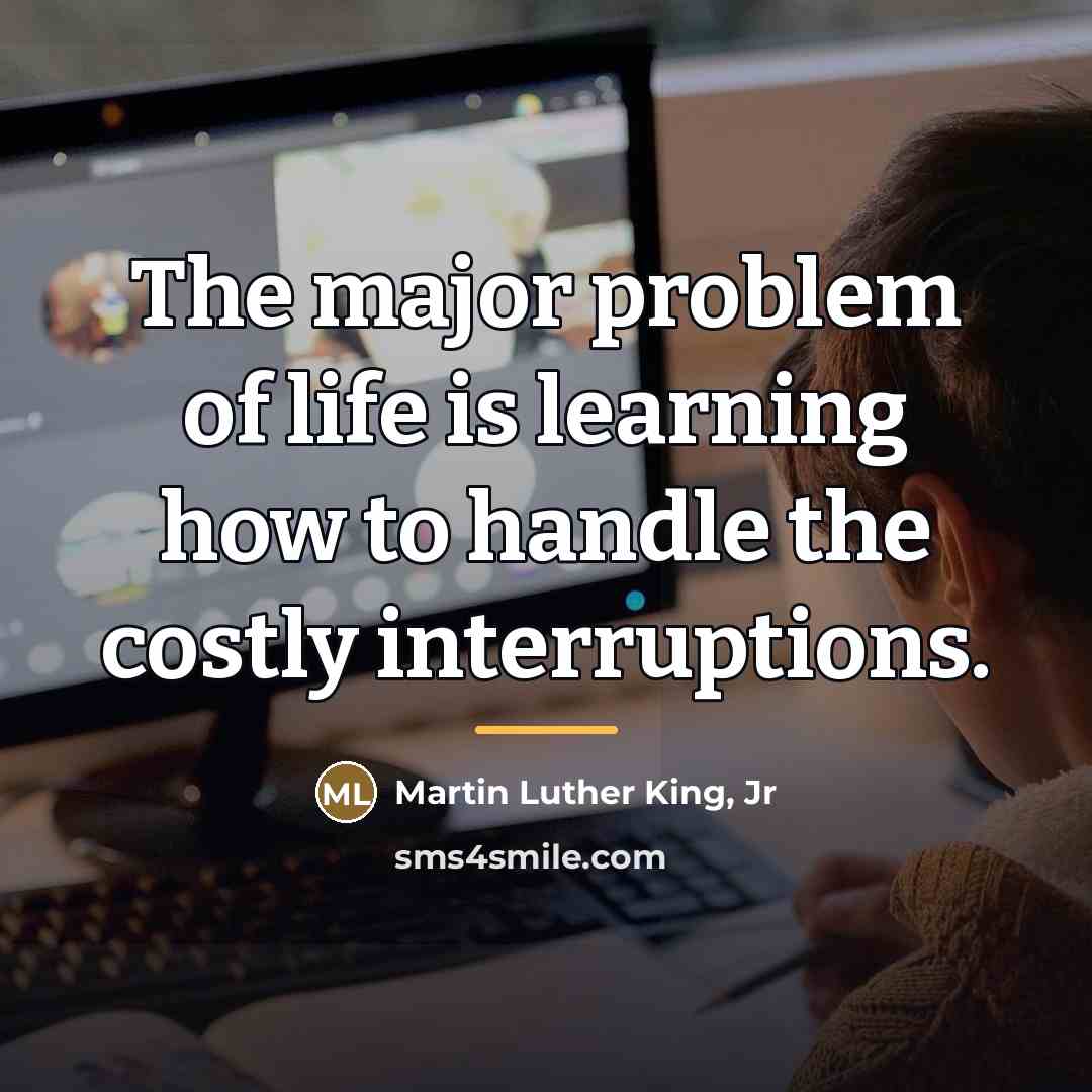 “The major problem of life is learning how to handle…” quote by Martin Luther King, Jr