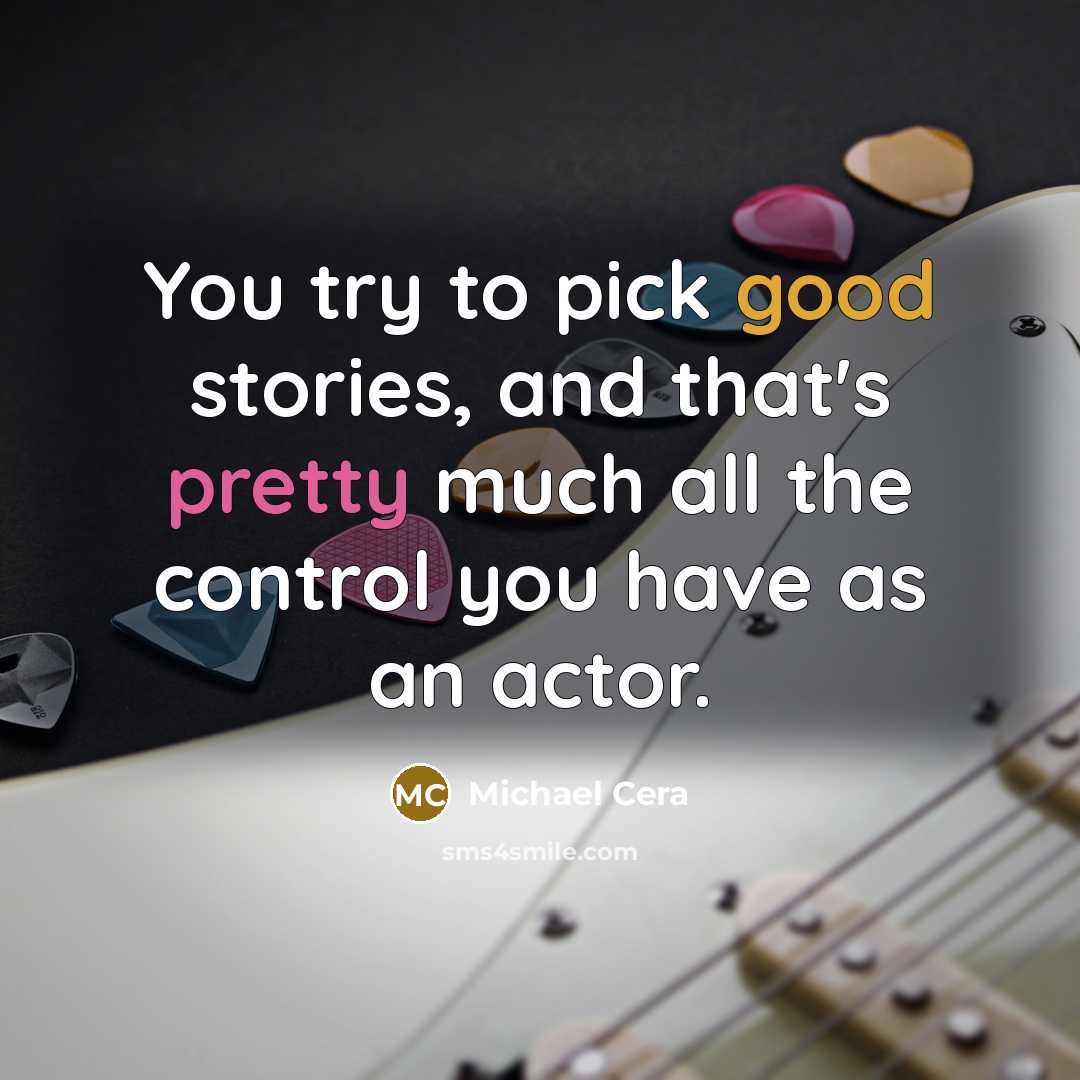 “You try to pick good stories, and that's pretty much…” quote by Michael Cera
