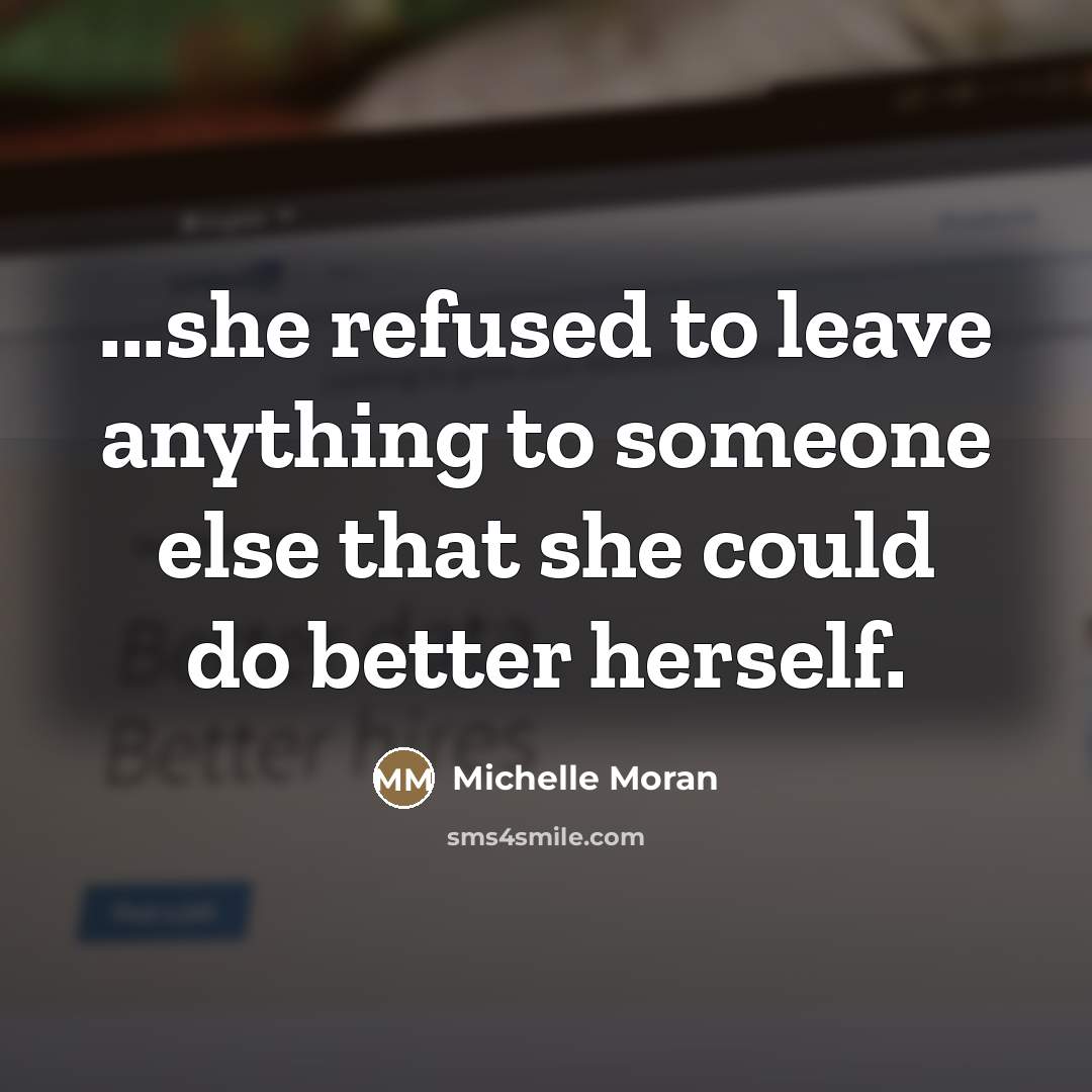 “...she refused to leave anything to someone else that she…” quote by Michelle Moran
