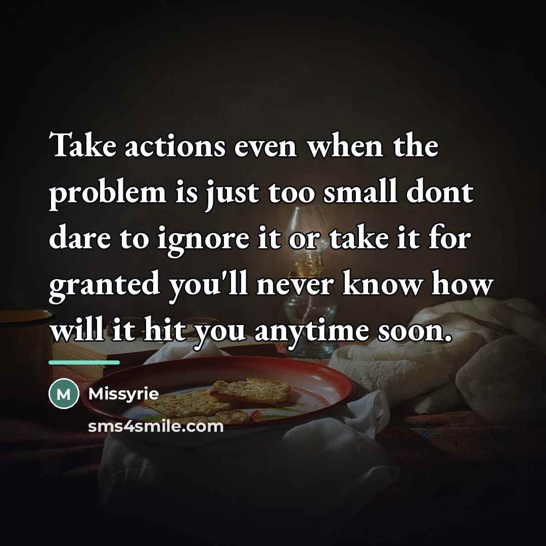 “Take actions even when the problem is just too small…” quote by Missyrie