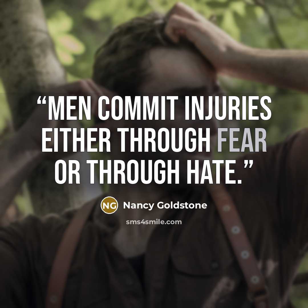 “Men commit injuries either through fear or through hate.” quote by Nancy Goldstone