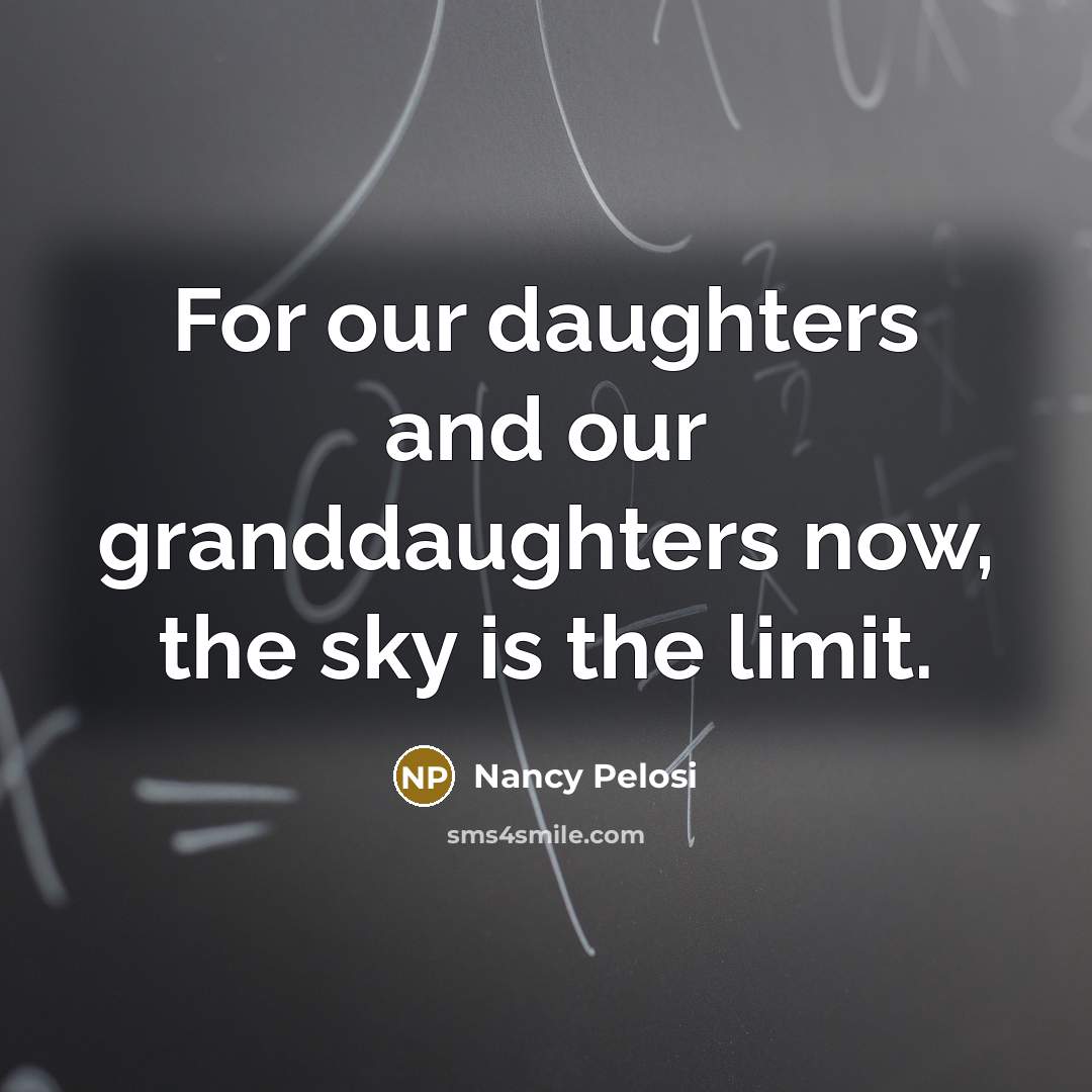 “For our daughters and our granddaughters now, the sky is…” quote by Nancy Pelosi