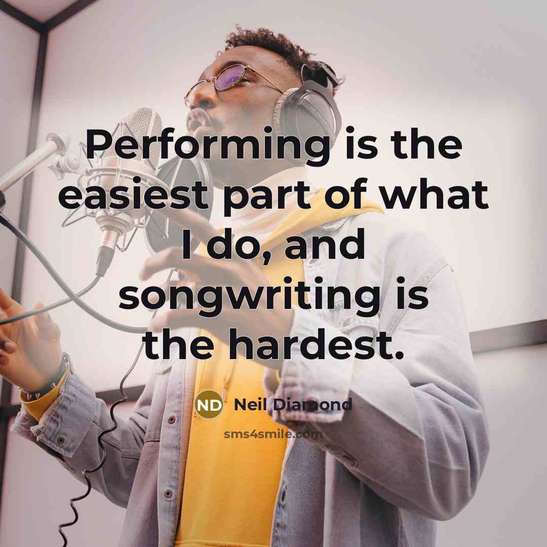 “Performing is the easiest part of what I do, and…” quote by Neil Diamond