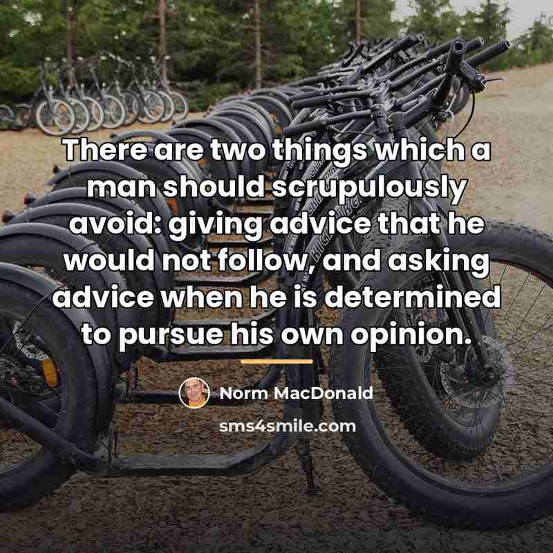 “There are two things which a man should scrupulously avoid:…” quote by Norm MacDonald