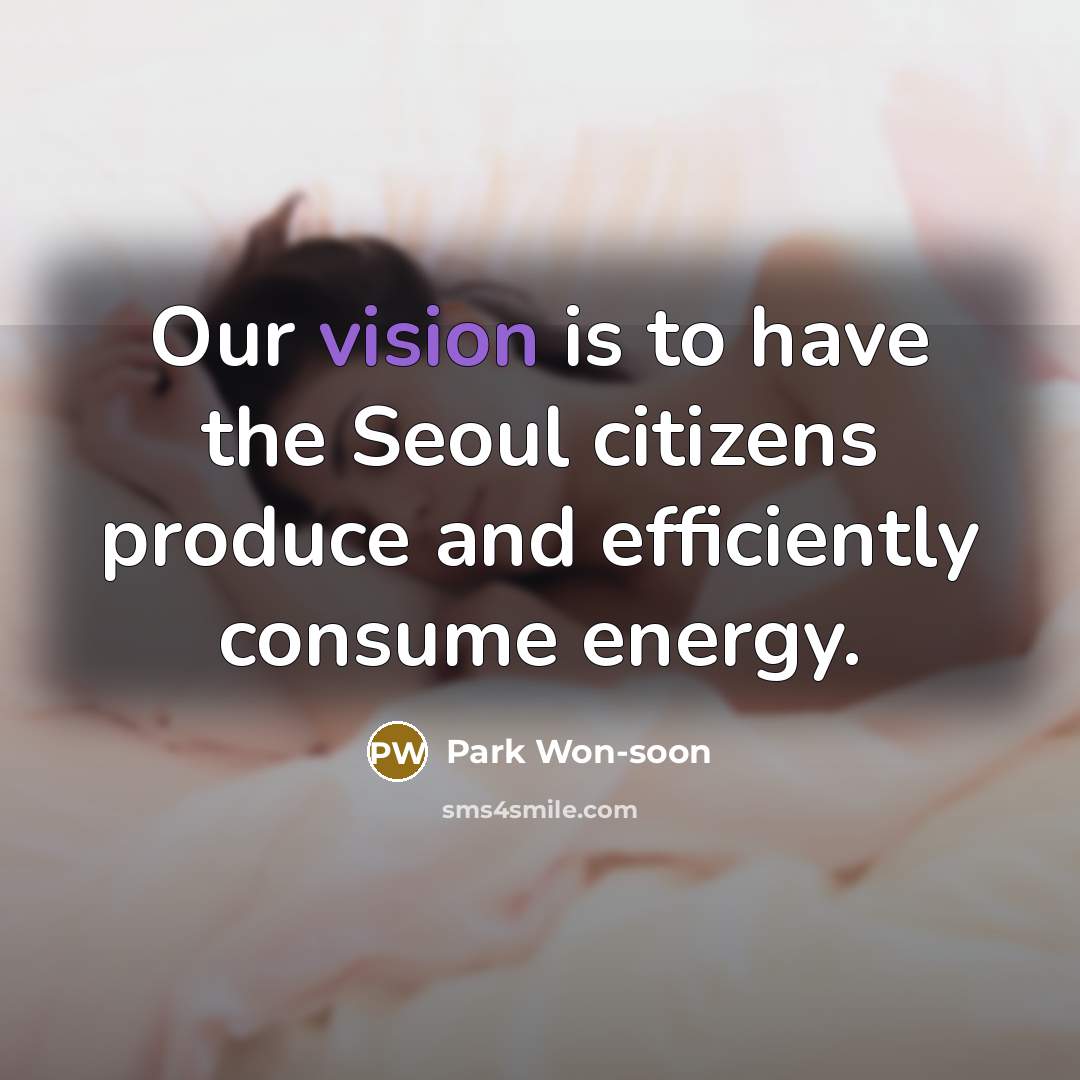 “Our vision is to have the Seoul citizens produce and…” quote by Park Won-soon