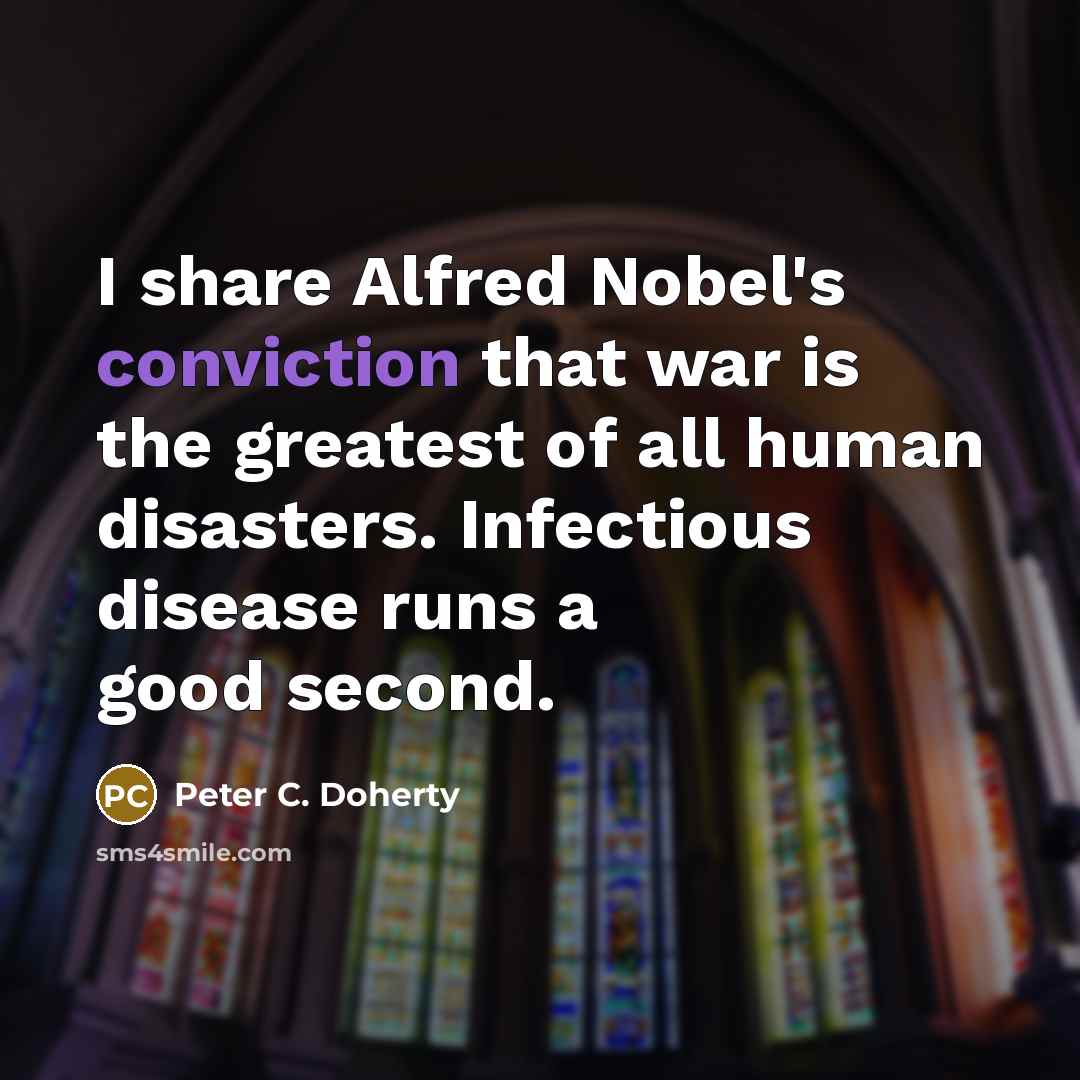 “I share Alfred Nobel's conviction that war is the greatest…” quote by Peter C. Doherty
