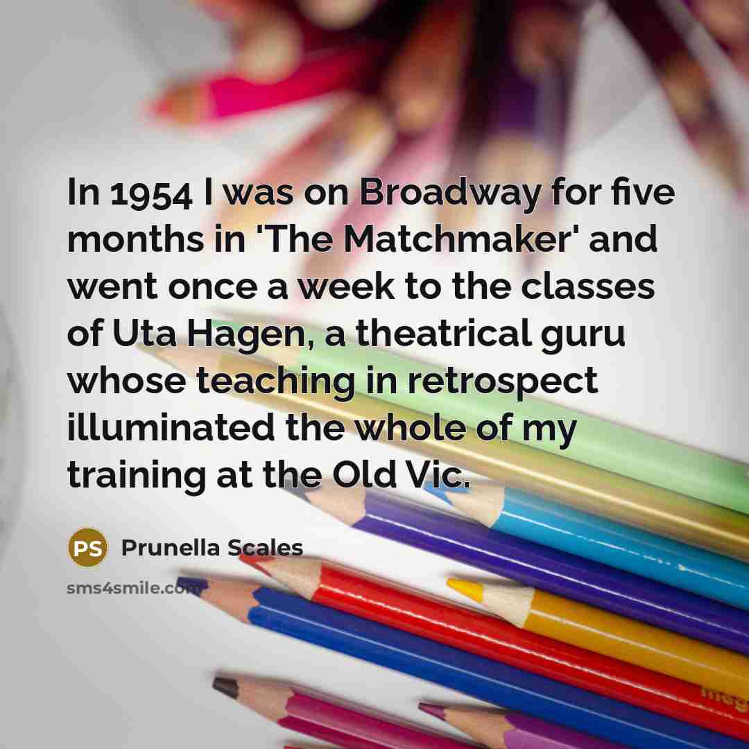 “In 1954 I was on Broadway for five months in…” quote by Prunella Scales