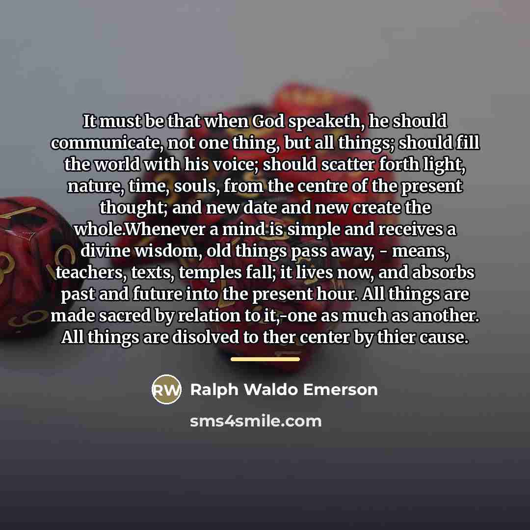 “It must be that when God speaketh, he should communicate,…” quote by Ralph Waldo Emerson