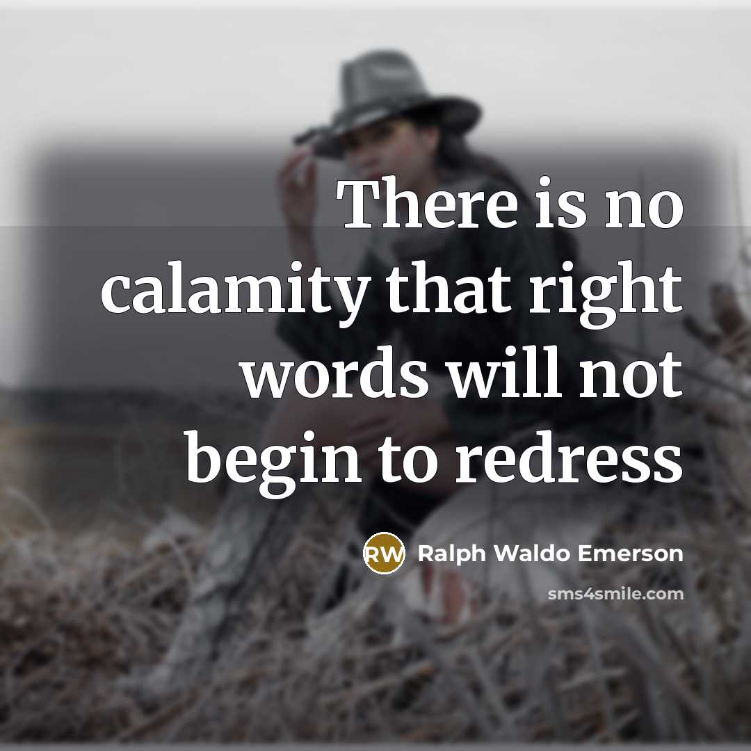 “There is no calamity that right words will not begin…” quote by Ralph Waldo Emerson