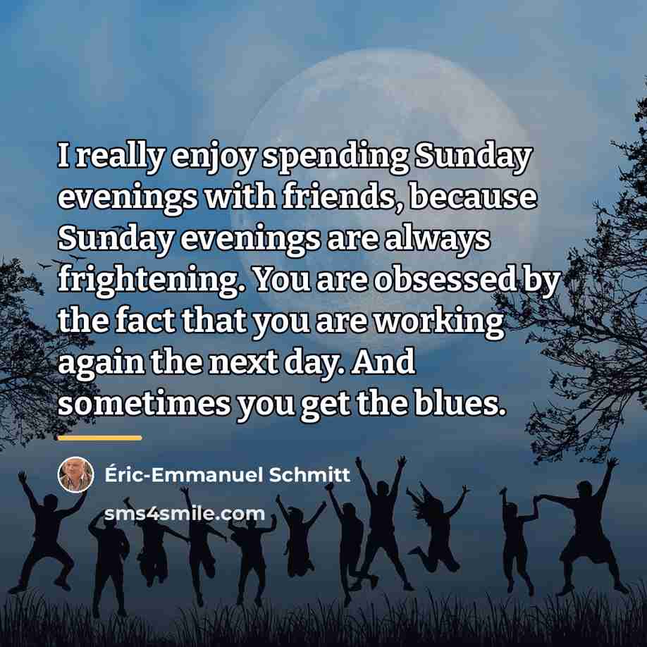 “I really enjoy spending Sunday evenings with friends, because Sunday…” quote by Eric-Emmanuel Schmitt