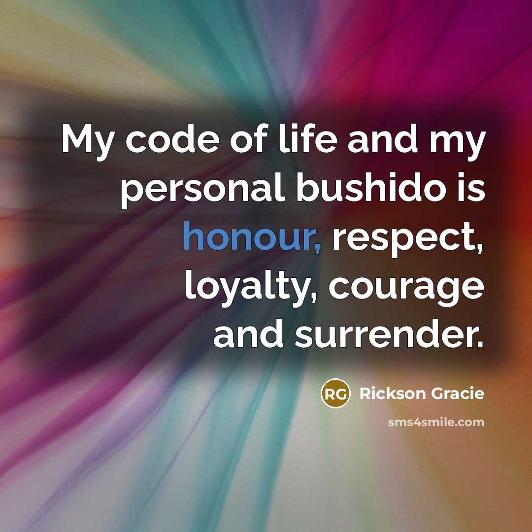 “My code of life and my personal bushido is honour,…” quote by Rickson Gracie